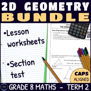 Grade 8 Maths Term 2 Geometry of 2D Shapes Lessons and Assessments BUNDLE