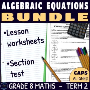 Grade 8 Maths Term 2 Algebraic Equations Lessons and Assessments BUNDLE